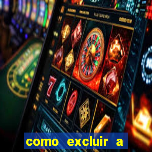 como excluir a conta do fortune tiger